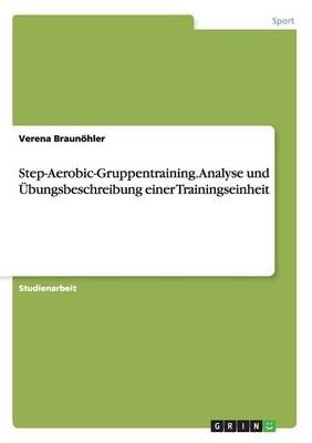 Step-Aerobic-Gruppentraining. Analyse und UEbungsbeschreibung einer Trainingseinheit