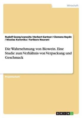 Die Wahrnehmung von Biowein. Eine Studie zum Verhältnis von Verpackung und Geschmack