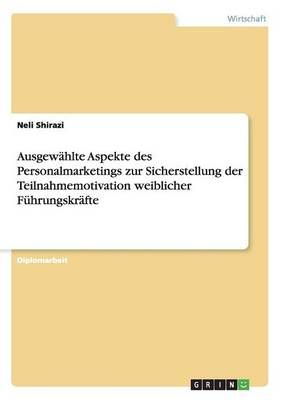 Ausgewahlte Aspekte des Personalmarketings zur Sicherstellung der Teilnahmemotivation weiblicher Fuhrungskrafte