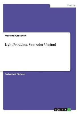 Light-Produkte. Sinn Oder Unsinn? By Marlena Groschen 9783668059054