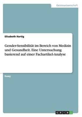 Gender-Sensibilitat im Bereich von Medizin und Gesundheit. Eine Untersuchung basierend auf einer Fachartikel-Analyse