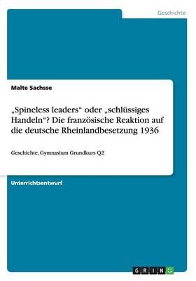 "Spineless leaders oder "schlussiges Handeln? Die franzoesische Reaktion auf die deutsche Rheinlandbesetzung 1936