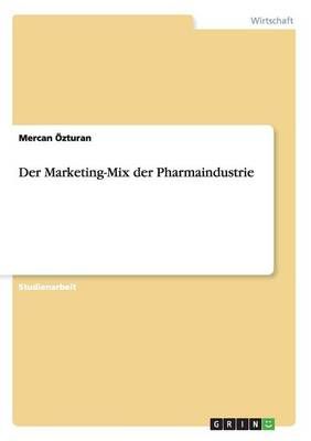 Der Marketing-Mix der Pharmaindustrie By Mercan OEzturan 9783668079830