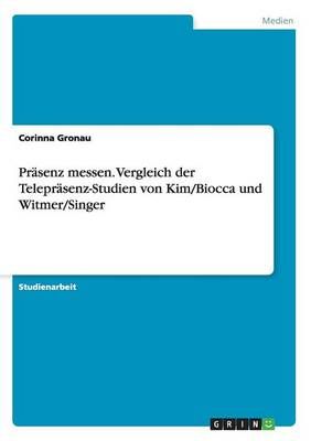 Prasenz messen. Vergleich der Teleprasenz-Studien von Kim/Biocca und Witmer/Singer