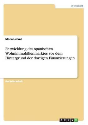 Entwicklung des spanischen Wohnimmobilienmarktes vor dem Hintergrund der dortigen Finanzierungen