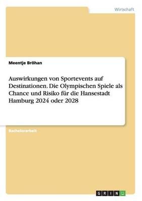 Auswirkungen von Sportevents auf Destinationen. Die Olympischen Spiele als Chance und Risiko fur die Hansestadt Hamburg 2024 oder 2028