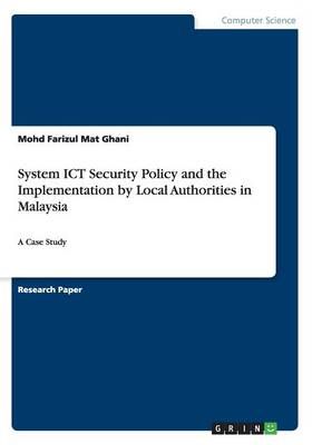 System ICT Security Policy and the Implementation by Local Authorities in Malaysia
