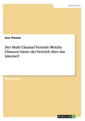 Der Multi Channel Vertrieb. Welche Chancen bietet der Vertrieb uber das Internet?