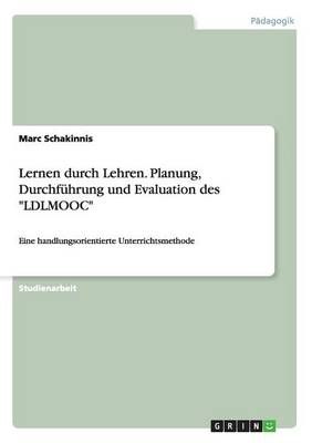 Lernen Durch Lehren. Planung, Durchführung Und Evaluation Des LDLMOOC