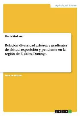 Relacion diversidad arborea y gradientes de altitud, exposicion y pendiente en la region de El Salto, Durango