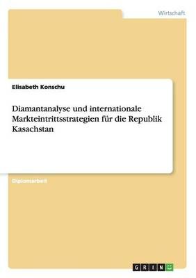 Diamantanalyse und internationale Markteintrittsstrategien fur die Republik Kasachstan