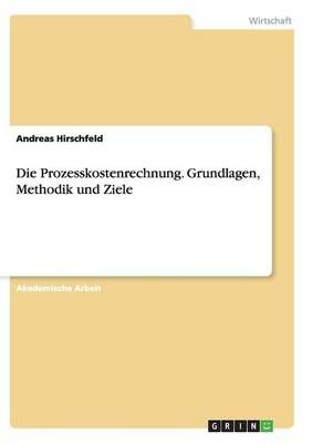 Die Prozesskostenrechnung. Grundlagen, Methodik und Ziele (Paperback)