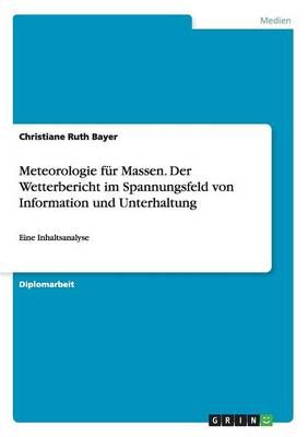 Meteorologie fur Massen. Der Wetterbericht im Spannungsfeld von Information und Unterhaltung