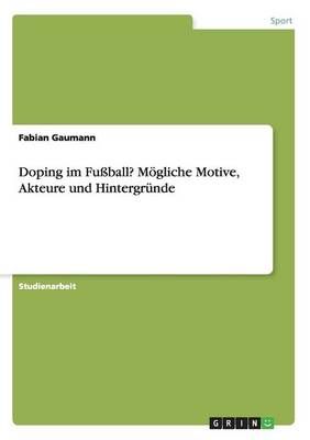 Doping im Fussball? Moegliche Motive, Akteure und Hintergrunde