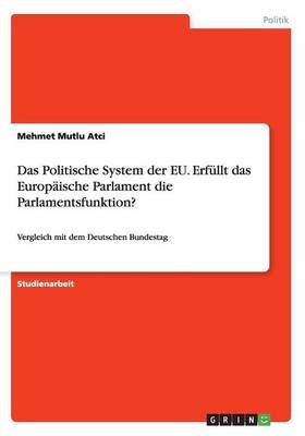Das Politische System der EU. Erfullt das Europaische Parlament die Parlamentsfunktion?