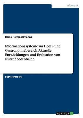 Informationssysteme im Hotel- und Gastronomiebereich. Aktuelle Entwicklungen und Evaluation von Nutzenpotentialen