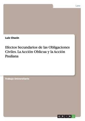 Efectos Secundarios de las Obligaciones Civiles. La Accion Oblicua y la Accion Pauliana