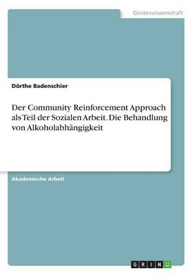 Der Community Reinforcement Approach als Teil der Sozialen Arbeit. Die Behandlung von Alkoholabhangigkeit