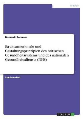 Strukturmerkmale Und Gestaltungsprinzipien Des Britischen Gesundheitssystems Und Des Nationalen Gesundheitsdiensts (NHS)