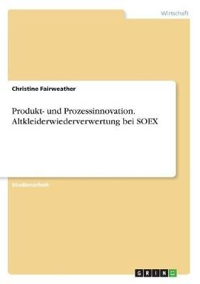 Produkt- Und Prozessinnovation. Altkleiderwiederverwertung Bei SOEX