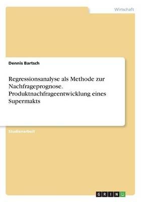 Regressionsanalyse als Methode zur Nachfrageprognose. Produktnachfrageentwicklung eines Supermakts