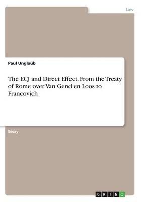 The ECJ and Direct Effect. From the Treaty of Rome Over Van Gend En Loos to Francovich