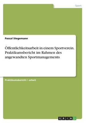 OEffentlichkeitsarbeit in einem Sportverein. Praktikumsbericht im Rahmen des angewandten Sportmanagements