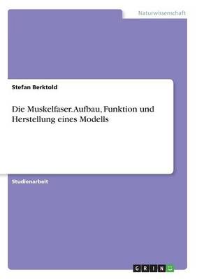 Die Muskelfaser. Aufbau, Funktion Und Herstellung Eines Modells