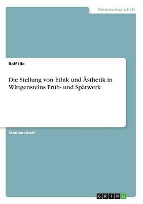 Die Stellung von Ethik und AEsthetik in Wittgensteins Fruh- und Spatwerk