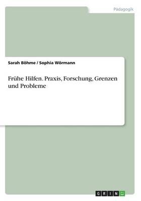 Fruhe Hilfen. Praxis, Forschung, Grenzen und Probleme By Sarah Boehme