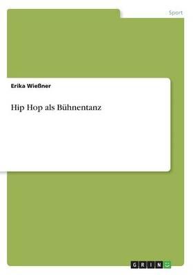 Hip Hop als Buhnentanz By Erika Wiessner 9783668304345 (Paperback)