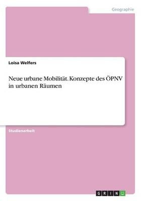 Neue urbane Mobilitat. Konzepte des OEPNV in urbanen Raumen