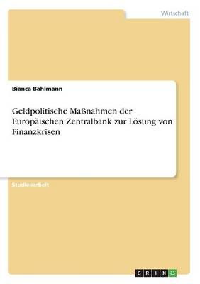 Geldpolitische Maßnahmen Der Europäischen Zentralbank Zur Lösung Von Finanzkrisen