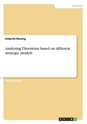 Analysing Thorntons based on different strategic models 9783668343023