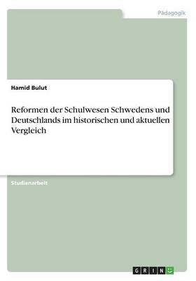 Reformen der Schulwesen Schwedens und Deutschlands im historischen und aktuellen Vergleich