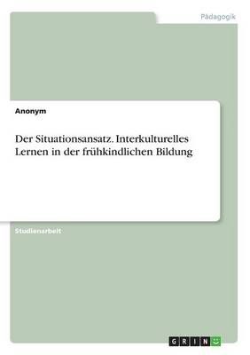 Der Situationsansatz. Interkulturelles Lernen in Der Frühkindlichen Bildung