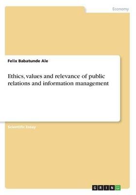 Ethics, Values and Relevance of Public Relations and Information Management