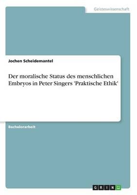 Der moralische Status des menschlichen Embryos in Peter Singers 'Praktische Ethik'