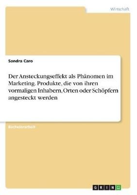 Der Ansteckungseffekt Als Phänomen Im Marketing. Produkte, Die Von Ihren Vormaligen Inhabern, Orten Oder Schöpfern Angesteckt Werden
