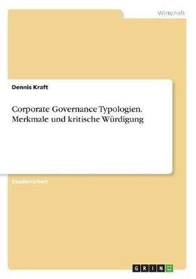 Corporate Governance Typologien. Merkmale Und Kritische Würdigung