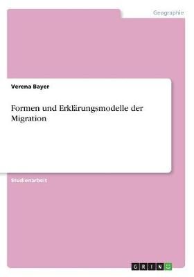 Formen Und Erklärungsmodelle Der Migration By Verena Bayer