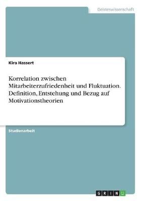 Korrelation zwischen Mitarbeiterzufriedenheit und Fluktuation. Definition, Entstehung und Bezug auf Motivationstheorien