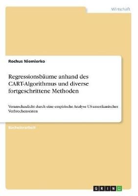 Regressionsbäume Anhand Des CART-Algorithmus Und Diverse Fortgeschrittene Methoden