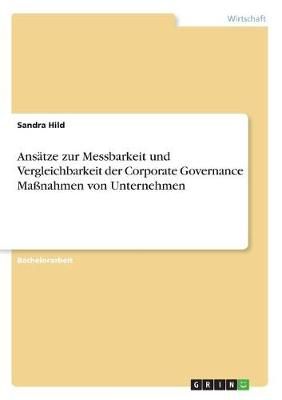Ansätze Zur Messbarkeit Und Vergleichbarkeit Der Corporate Governance Maßnahmen Von Unternehmen