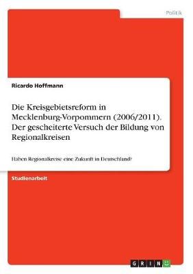 Die Kreisgebietsreform in Mecklenburg-Vorpommern (2006/2011). Der Gescheiterte Versuch Der Bildung Von Regionalkreisen