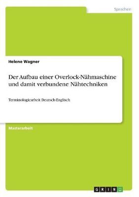 Der Aufbau Einer Overlock-Nähmaschine Und Damit Verbundene Nähtechniken
