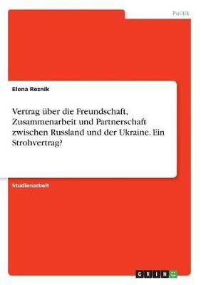 Vertrag Über Die Freundschaft, Zusammenarbeit Und Partnerschaft Zwischen Russland Und Der Ukraine. Ein Strohvertrag?