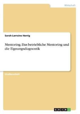 Mentoring. Das Betriebliche Mentoring Und Die Eignungsdiagnostik