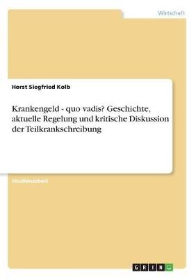 Krankengeld - Quo Vadis? Geschichte, Aktuelle Regelung Und Kritische Diskussion Der Teilkrankschreibung