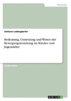 Bedeutung, Umsetzung Und Wesen Der Bewegungserziehung Im Kindes- Und Jugendalter
